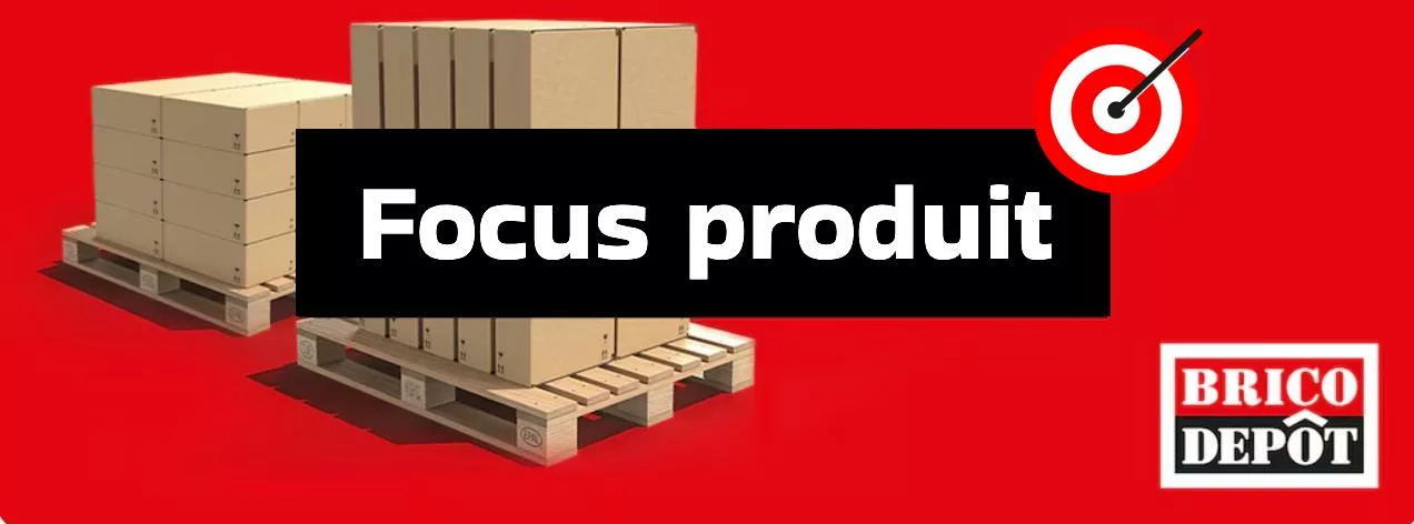 Chaque mois un focus sur un produit Brico Dépôt